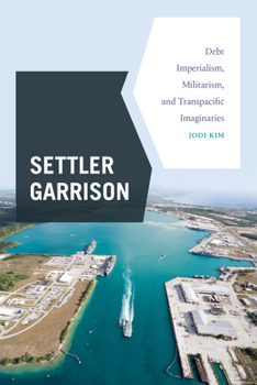 Paperback Settler Garrison: Debt Imperialism, Militarism, and Transpacific Imaginaries Book