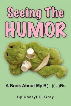 Paperback Seeing The Humor: A Book About My B( . )( . )Bs Book