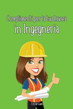 Paperback Complimenti Per La Tua Laurea in Ingegneria: Biglietto Auguri a Libro. Regalo Divertente Per Dottoressa Ingegnera. Libretto Gadget Al Posto Di Busta E [Italian] Book