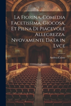 Paperback La fiorina, comedia facetissima, giocosa, et piena di piacevole allegrezza. Nvovamente data in lvce [Italian] Book