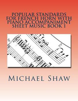 Popular Standards for French Horn with Piano Accompaniment Sheet Music Book 1: Sheet Music for French Horn & Piano