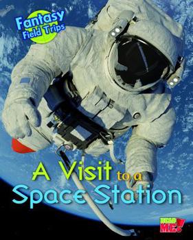 Hardcover A Visit to a Space Station: Fantasy Science Field Trips Book