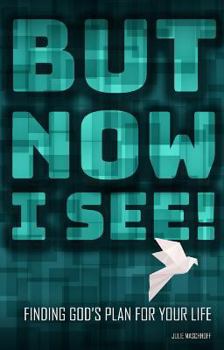 Paperback But Now I See! Finding God's Plan for Your Life Book