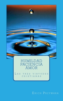 Paperback Przywara - Humildad paciencia amor: Las tres virtudes cristianas [Spanish] Book