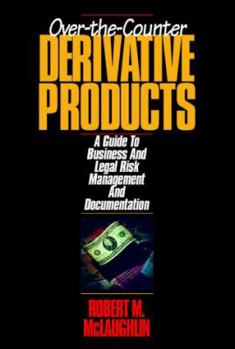 Hardcover Over the Counter Derivative Products: A Guide to Business & Legal Risk Management & Documentation Book