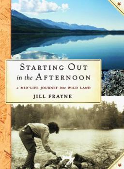 Hardcover Starting Out in the Afternoon: A Mid-Life Journey Into Wild Land Book