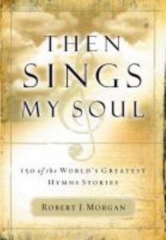 Hardcover Then Sings My Soul : 250 of the World's Greatest Hymn Stories Book