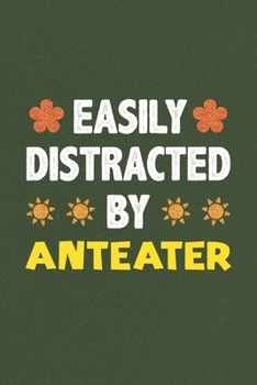 Easily Distracted By Anteater: Anteater Lovers Funny Gifts Dot Grid Journal Notebook 6x9 120 Pages