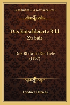 Paperback Das Entschleierte Bild Zu Sais: Drei Blicke In Die Tiefe (1837) [German] Book