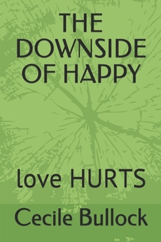 Paperback The Downside of Happy: love HURTS Book