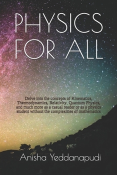 Paperback Physics for All: Delve into the concepts of Kinematics, Thermodynamics, Relativity, Quantum Physics, and much more as a casual reader o Book
