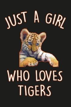 Just A Girl Who Loves Tigers: Tiger Notebook For Teens Girls And Women, A Lined Journal For Taking Notes & journaling, Gift For Tiger Lovers.
