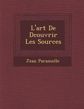Paperback L'Art de D Couvrir Les Sources [French] Book