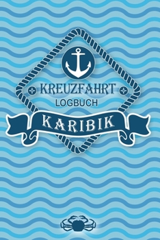 Kreuzfahrt Logbuch Karibik: Tagebuch für eine Karibik Kreuzfahrt. Reisetagebuch für 60 Reisetage auf dem Schiff für Urlaub Reiseerinnerungen der ... als Buch oder Zubehör für e (German Edition)