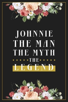 Paperback Johnnie The Man The Myth The Legend: Lined Notebook / Journal Gift, 120 Pages, 6x9, Matte Finish, Soft Cover Book