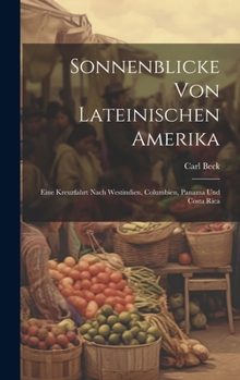 Hardcover Sonnenblicke Von Lateinischen Amerika: Eine Kreuzfahrt Nach Westindien, Columbien, Panama Und Costa Rica [German] Book