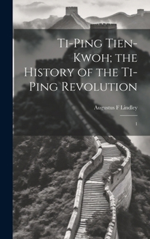 Hardcover Ti-ping Tien-kwoh; the History of the Ti-ping Revolution: 1 Book