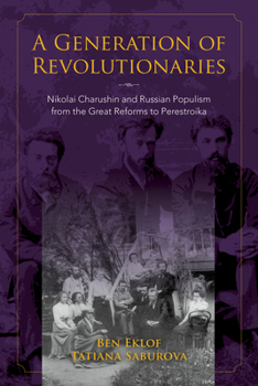 Paperback Generation of Revolutionaries: Nikolai Charushin and Russian Populism from the Great Reforms to Perestroika Book