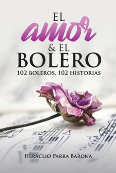 El Amor y El Bolero: Mis cien y más canciones bien vividas (Spanish Edition)