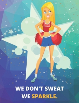 Paperback We Don't Sweat, We Sparkle - Cheerleader Journal/Notebook: Perfectly Sized 8.5x11 - 100 Pages - Lined Book