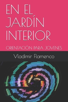 EN EL JARDÍN INTERIOR: ORIENTACIÓN PARA JOVENES (Spanish Edition)