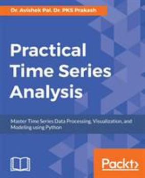 Paperback Practical Time-Series Analysis: Master Time Series Data Processing, Visualization, and Modeling using Python Book