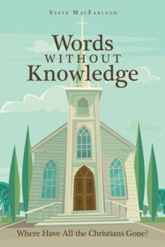 Paperback Words Without Knowledge: Where Have All the Christians Gone? Book