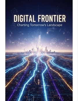 Paperback Digital Frontier: Charting Tomorrow'S Landscape Book