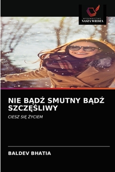 Paperback Nie BĄdŹ Smutny BĄdŹ SzczĘŚliwy [Polish] Book