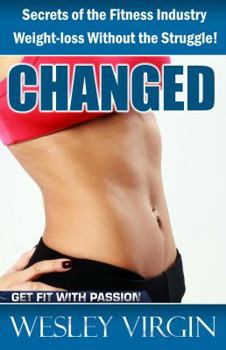Paperback Changed, Secrets of the Fitness Industry, Weight-Loss Without the Struggle!: Everything from Smoothies to Superfoods Book