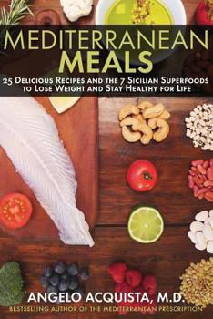 Paperback Mediterranean Meals: 25 Delicious Recipes and the 7 Sicilian Superfoods to Lose Weight and Stay Healthy for Life Book