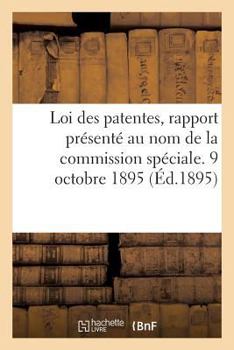 Paperback Loi Des Patentes, Rapport Présenté Au Nom de la Commission Spéciale. 9 Octobre 1895 [French] Book