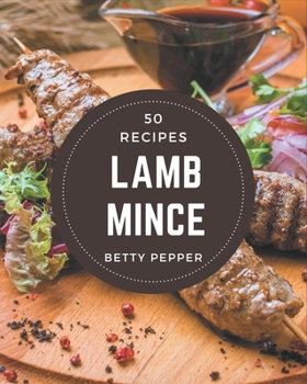 Paperback 50 Lamb Mince Recipes: Make Cooking at Home Easier with Lamb Mince Cookbook! Book