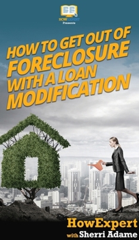 Hardcover How to Get Out of Foreclosure with a Loan Modification Book