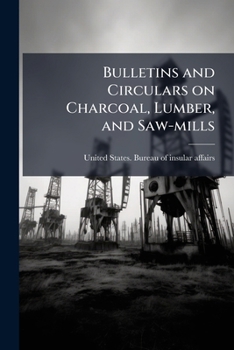 Paperback Bulletins and Circulars on Charcoal, Lumber, and Saw-mills Book