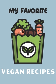 Paperback My Favorite Vegan Recipes: Write In Your Own Recipes To Create Your Own Cookbook, Keep Track Of Your Favorite Family Recipes Collection Book