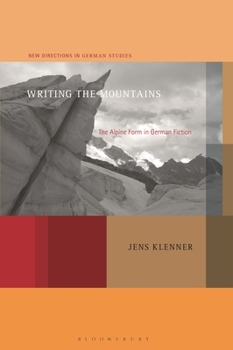 Paperback Writing the Mountains: The Alpine Form in German Fiction Book