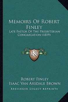 Paperback Memoirs Of Robert Finley: Late Pastor Of The Presbyterian Congregation (1819) Book