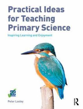 Paperback Practical Ideas for Teaching Primary Science: Inspiring Learning and Enjoyment Book