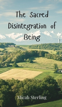 Hardcover The Sacred Disintegration of Being Book