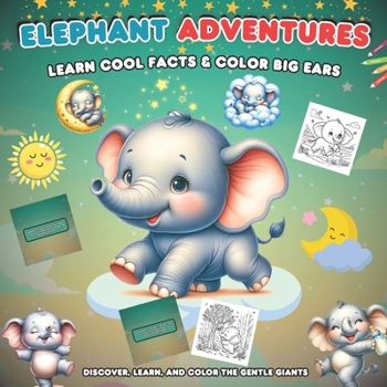 Elephant Adventure Learn Cool Facts And Color Big Ears: Discover , Learn And Color Gentle Giants .