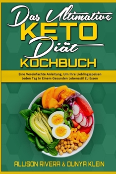 Paperback Das Ultimative Keto-Di?t-Kochbuch: Eine Vereinfachte Anleitung, Um Ihre Lieblingsspeisen Jeden Tag In Einem Gesunden Lebensstil Zu Essen (The Ultimate [German] Book