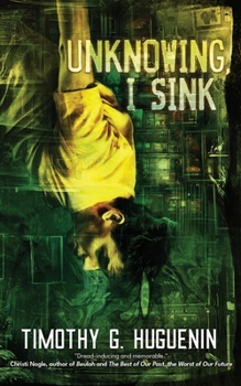 Paperback Unknowing, I Sink: a strange and horrifying novella Book