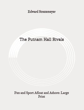 The Putnam Hall Rivals; Or, Fun and Sport Afloat and Ashore - Book #2 of the Putnam Hall