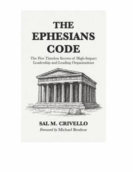 Paperback The Ephesians Code: The Five Timeless Secrets of High-Impact Leadership and Leading Organizations Book