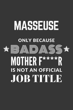 Paperback Masseuse Only Because Badass Mother F****R Is Not An Official Job Title Notebook: Lined Journal, 120 Pages, 6 x 9, Matte Finish Book