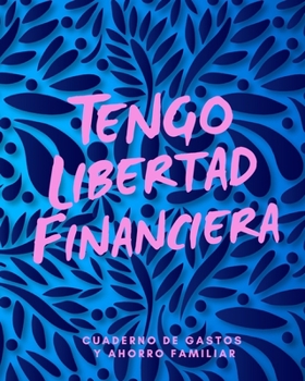 Paperback Tengo Libertad Financiera Cuaderno de Gastos y Ahorro Familiar: Planificador contable de finanzas personales Budget Planner Libro de Cuentas para el A [Spanish] Book