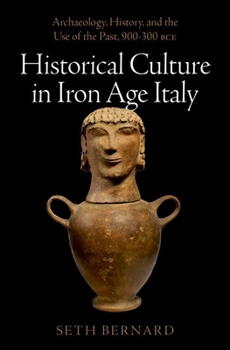 Hardcover Historical Culture in Iron Age Italy: Archaeology, History, and the Use of the Past, 900-300 Bce Book