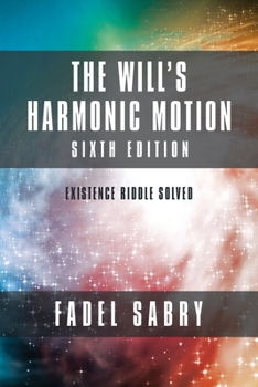 Paperback The Will's Harmonic Motion: Sixtth Edition: Existence Riddle Solved Book