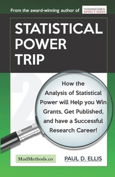 Paperback Statistical Power Trip: How the Analysis of Statistical Power will Help you Win Grants, Get Published, and Have a Successful Research Career! Book